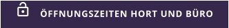 ÖFFNUNGSZEITEN HORT UND BÜRO 