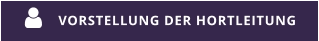 VORSTELLUNG DER HORTLEITUNG 