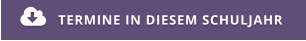 TERMINE IN DIESEM SCHULJAHR 