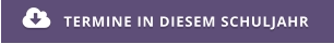 TERMINE IN DIESEM SCHULJAHR 