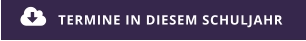 TERMINE IN DIESEM SCHULJAHR 