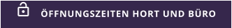 ÖFFNUNGSZEITEN HORT UND BÜRO 