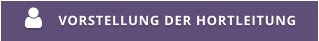 VORSTELLUNG DER HORTLEITUNG 