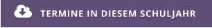 TERMINE IN DIESEM SCHULJAHR 