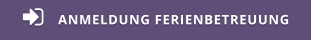 ANMELDUNG FERIENBETREUUNG 