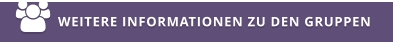 WEITERE INFORMATIONEN ZU DEN GRUPPEN 