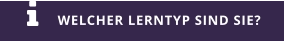 WELCHER LERNTYP SIND SIE? 