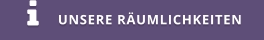 UNSERE RÄUMLICHKEITEN 