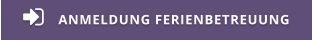 ANMELDUNG FERIENBETREUUNG 