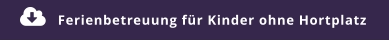 Ferienbetreuung für Kinder ohne Hortplatz 