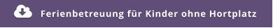 Ferienbetreuung für Kinder ohne Hortplatz 