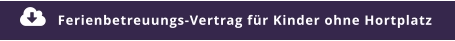 Ferienbetreuungs-Vertrag für Kinder ohne Hortplatz 