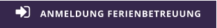 ANMELDUNG FERIENBETREUUNG 