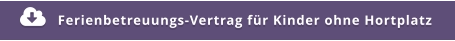 Ferienbetreuungs-Vertrag für Kinder ohne Hortplatz 