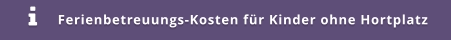 Ferienbetreuungs-Kosten für Kinder ohne Hortplatz 